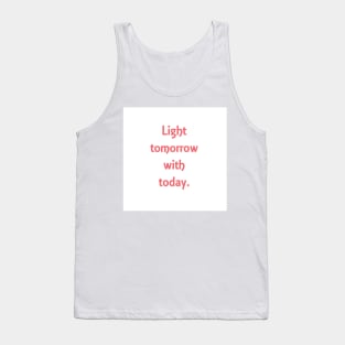 Light tomorrow with today. Elizabeth Browning quote Tank Top